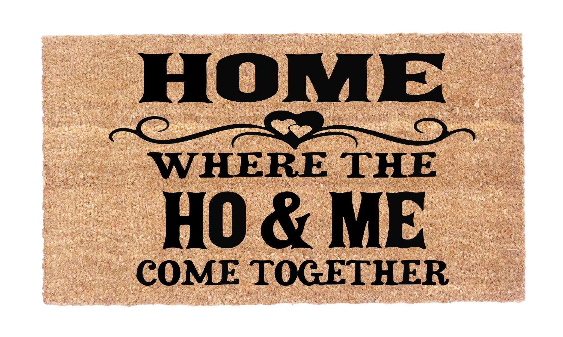 Home Where The Ho and Me Come Together Mat Supplier Group