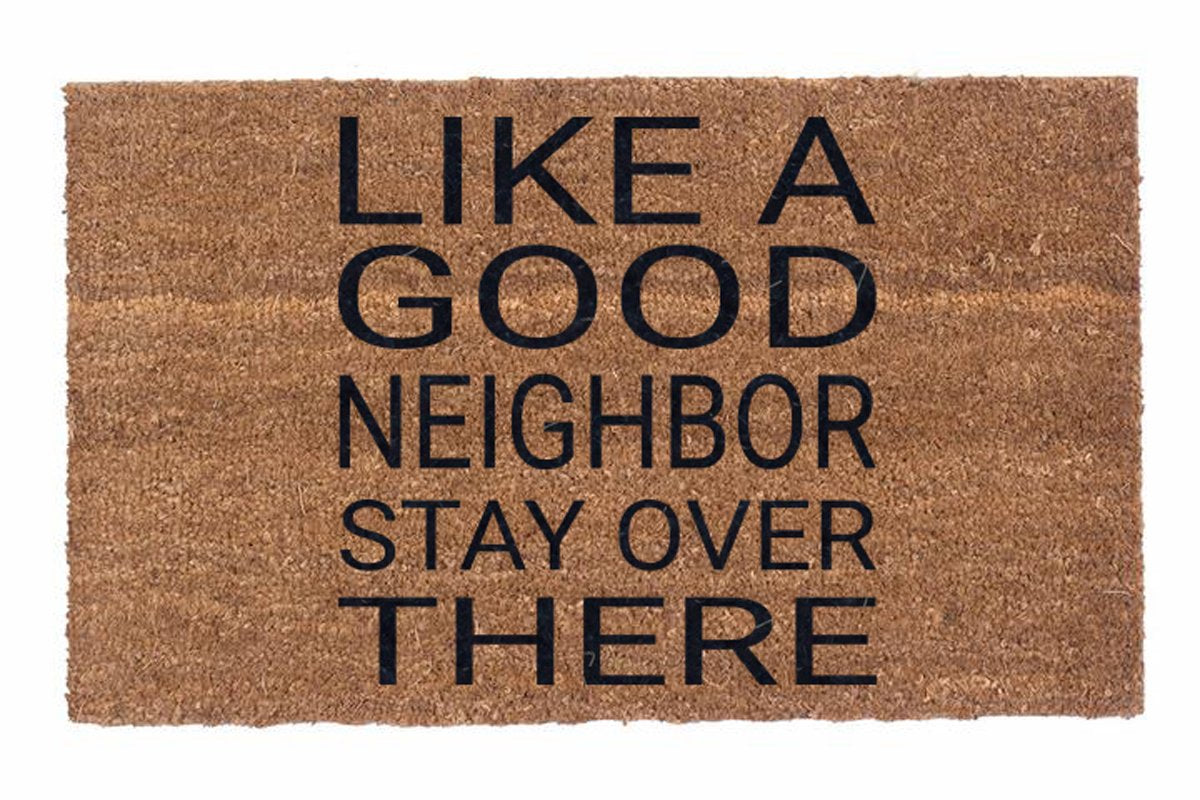 Like A Good Neighbor Stay Over There – Mat Supplier Group